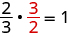 2 by 3 times 3 by 2 equals 1.