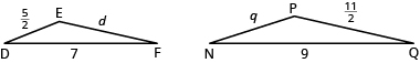 The first figure is triangle DEF with side D E 5 halves units long, side E F d units long, and side D F 1 unit long. The second figure is triangle N P Q with side N P q units long, side P Q 11 halves units long, and side N Q 9 units long.