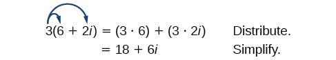 Showing how distribution works for complex numbers. For 3(6+2i), 3 is multiplied to both the real and imaginary parts. So we have (3)(6)+(3)(2i) = 18 + 6i. 